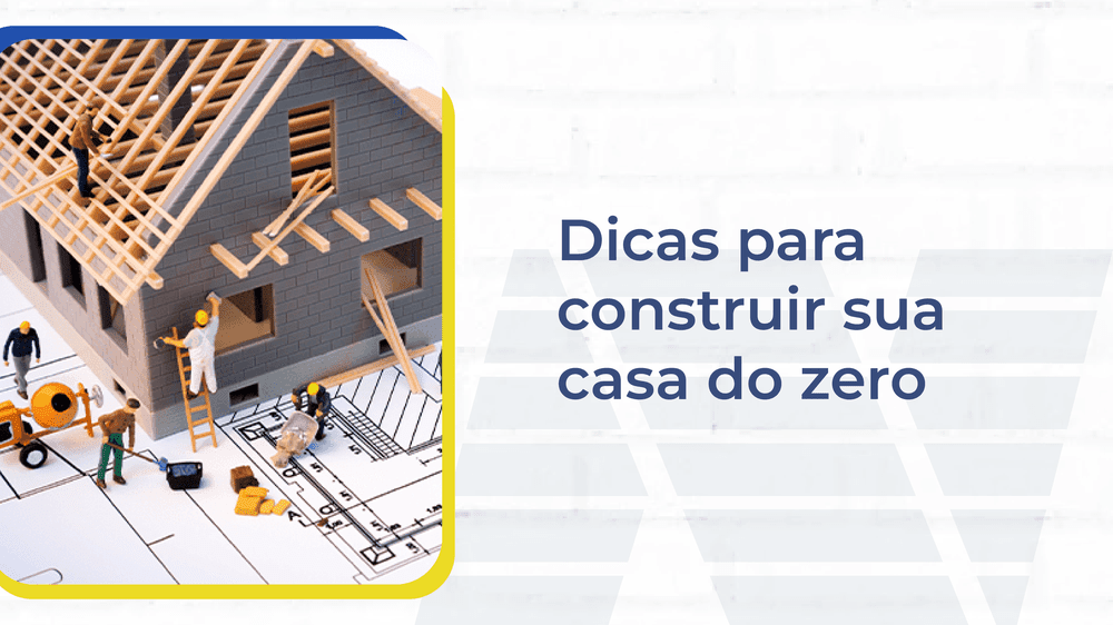 Dicas Para Construir Sua Casa Do Zero