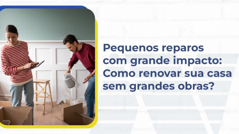 Pequenos reparos com grande impacto: Como renovar sua casa sem grandes obras