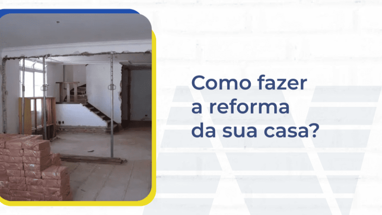 Como fazer a reforma da sua casa? - Nascimento Construção