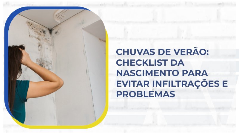 Chuvas de verão-Checklist da Nascimento para evitar infiltrações e problemas