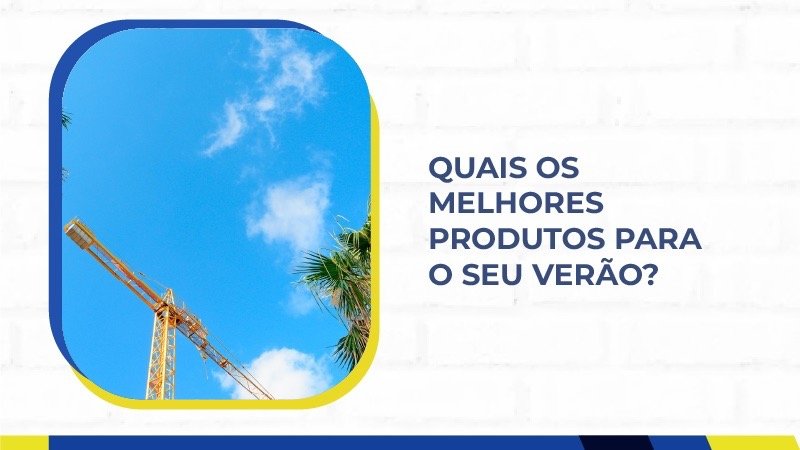 Quais os melhores produtos para o seu verão?