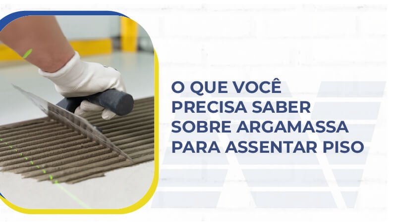 O que você precisa saber sobre argamassa para assentar piso